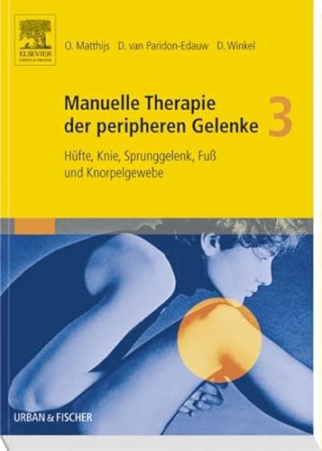 Manuelle Therapie der peripheren Gelenke Bd. 3: Hüfte, Knie, Sprunggelenk, Fuß und Knorpelgewebe von Urban & Fischer Verlag/Elsevier GmbH